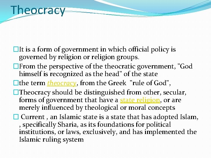 Theocracy �It is a form of government in which official policy is governed by