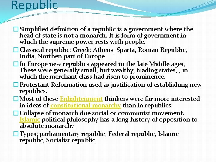 Republic �Simplified definition of a republic is a government where the head of state