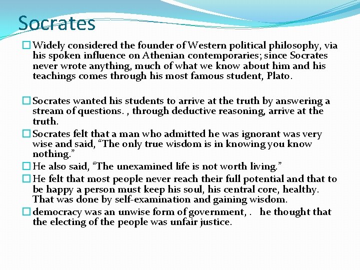 Socrates � Widely considered the founder of Western political philosophy, via his spoken influence