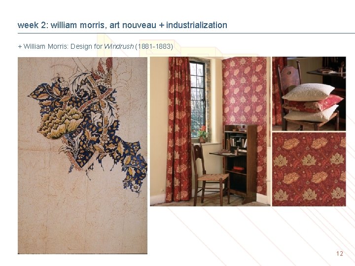 week 2: william morris, art nouveau + industrialization + William Morris: Design for Windrush