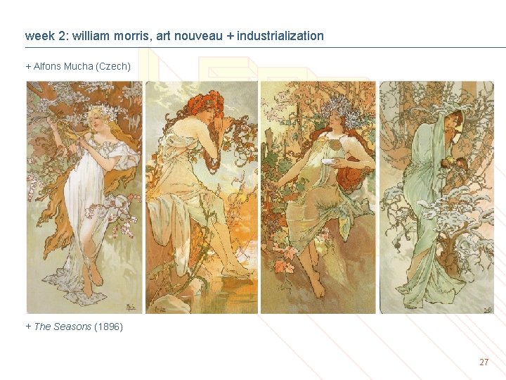 week 2: william morris, art nouveau + industrialization + Alfons Mucha (Czech) + The