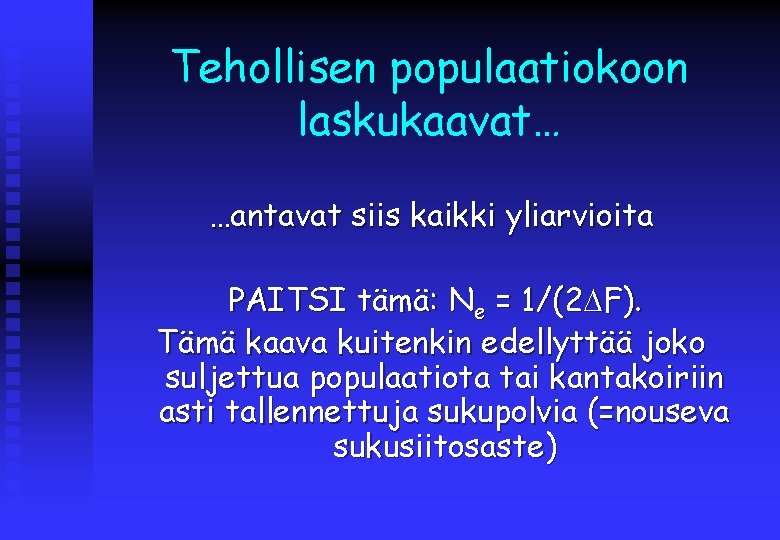 Tehollisen populaatiokoon laskukaavat… …antavat siis kaikki yliarvioita PAITSI tämä: Ne = 1/(2 F). Tämä