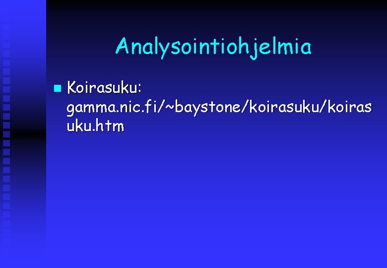 Analysointiohjelmia n Koirasuku: gamma. nic. fi/~baystone/koirasuku/koiras uku. htm 
