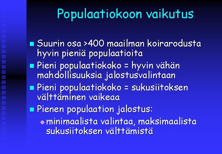 Populaatiokoon vaikutus Suurin osa >400 maailman koirarodusta hyvin pieniä populaatioita n Pieni populaatiokoko =