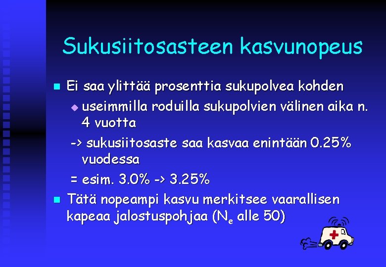 Sukusiitosasteen kasvunopeus n n Ei saa ylittää prosenttia sukupolvea kohden u useimmilla roduilla sukupolvien