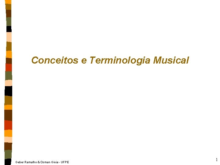 Conceitos e Terminologia Musical Geber Ramalho & Osman Gioia - UFPE 1 