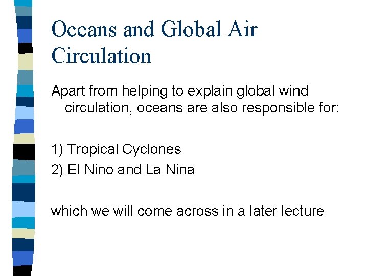 Oceans and Global Air Circulation Apart from helping to explain global wind circulation, oceans