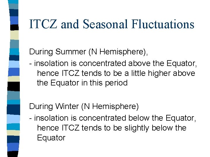ITCZ and Seasonal Fluctuations During Summer (N Hemisphere), - insolation is concentrated above the