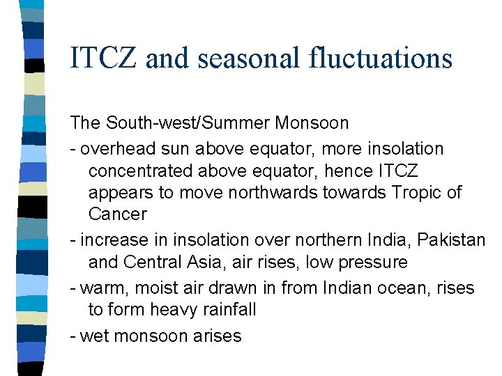 ITCZ and seasonal fluctuations The South-west/Summer Monsoon - overhead sun above equator, more insolation