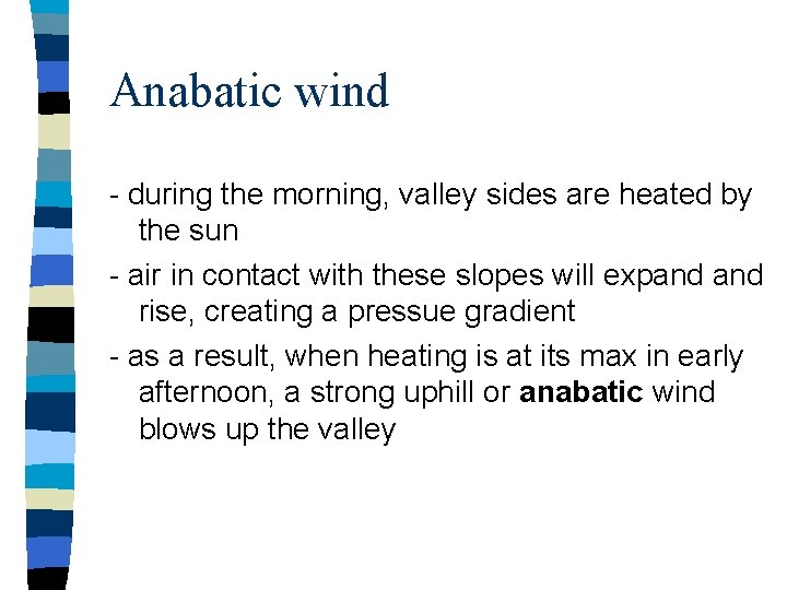 Anabatic wind - during the morning, valley sides are heated by the sun -