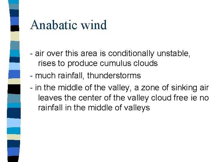 Anabatic wind - air over this area is conditionally unstable, rises to produce cumulus