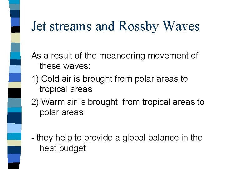 Jet streams and Rossby Waves As a result of the meandering movement of these