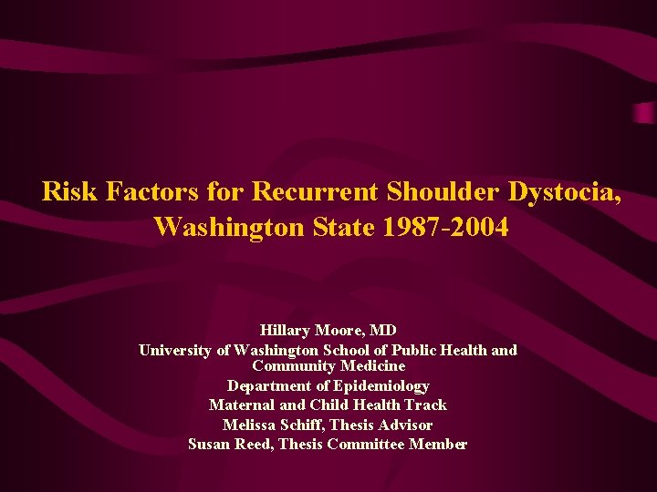 Risk Factors for Recurrent Shoulder Dystocia, Washington State 1987 -2004 Hillary Moore, MD University