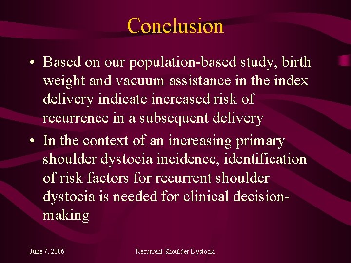 Conclusion • Based on our population-based study, birth weight and vacuum assistance in the