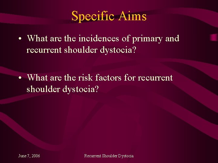 Specific Aims • What are the incidences of primary and recurrent shoulder dystocia? •