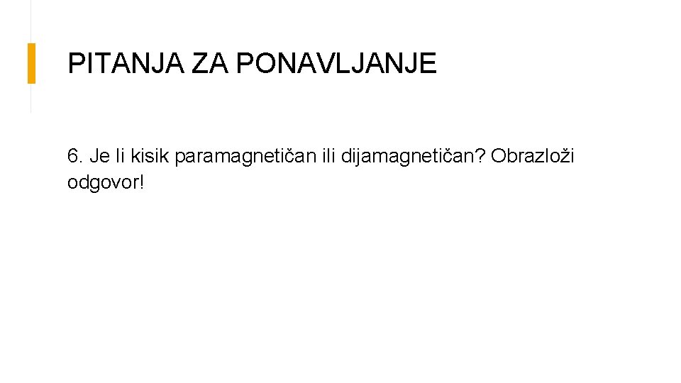 PITANJA ZA PONAVLJANJE 6. Je li kisik paramagnetičan ili dijamagnetičan? Obrazloži odgovor! 