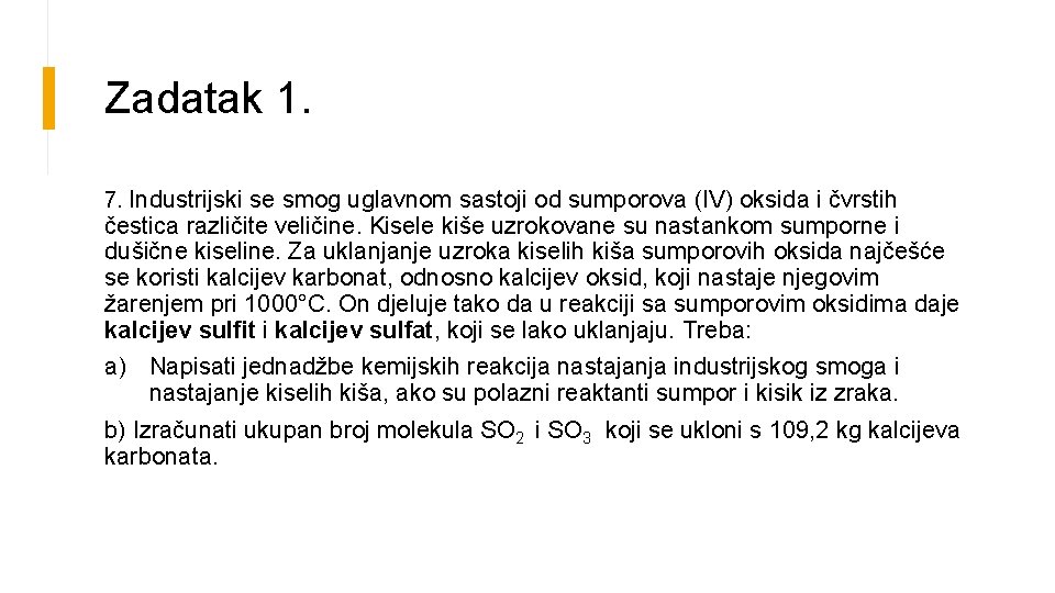 Zadatak 1. 7. Industrijski se smog uglavnom sastoji od sumporova (IV) oksida i čvrstih