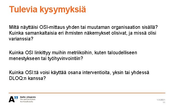 Tulevia kysymyksiä Miltä näyttäisi OSI-mittaus yhden tai muutaman organisaation sisällä? Kuinka samankaltaisia eri ihmisten