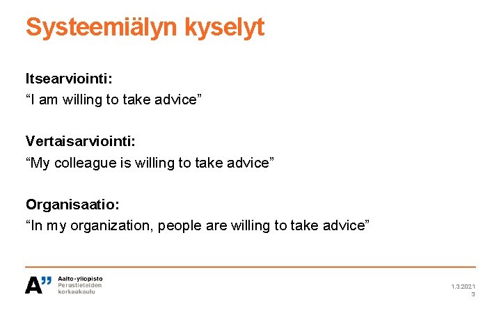 Systeemiälyn kyselyt Itsearviointi: “I am willing to take advice” Vertaisarviointi: “My colleague is willing