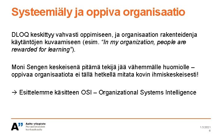 Systeemiäly ja oppiva organisaatio DLOQ keskittyy vahvasti oppimiseen, ja organisaation rakenteidenja käytäntöjen kuvaamiseen (esim.