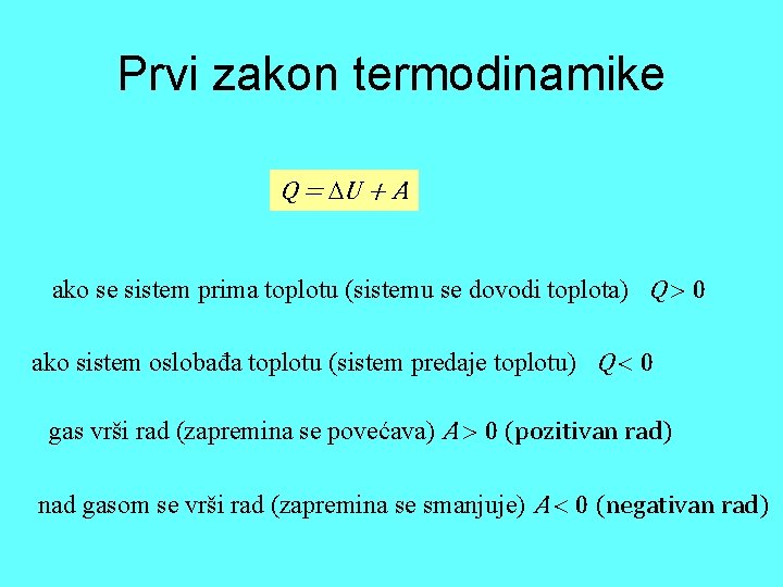 Prvi zakon termodinamike Q = U + A ako se sistem prima toplotu (sistemu