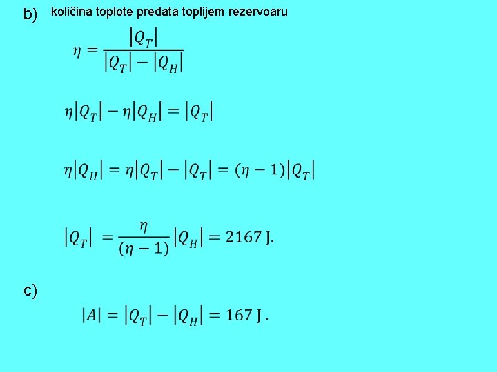 b) količina toplote predata toplijem rezervoaru c) 