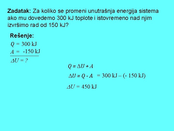 Zadatak: Za koliko se promeni unutrašnja energija sistema ako mu dovedemo 300 k. J Zadatak: Za koliko se promeni unutrašnja energija sistema ako mu dovedemo 300 k. J
