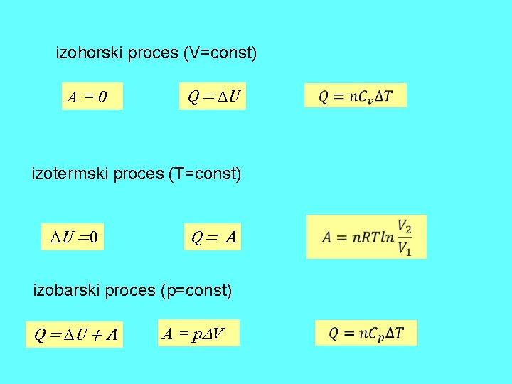 izohorski proces (V=const) A = 0 Q = U izotermski proces (T=const) U =0