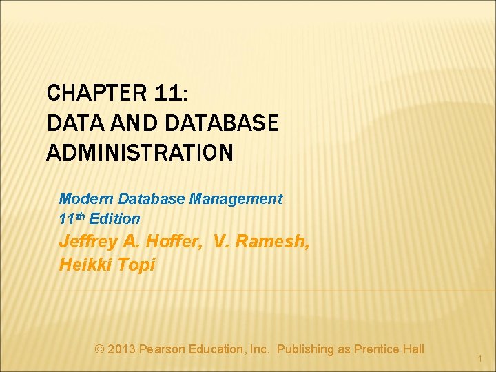 CHAPTER 11: DATA AND DATABASE ADMINISTRATION Modern Database Management 11 th Edition Jeffrey A.