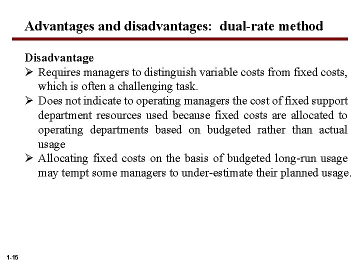 Advantages and disadvantages: dual-rate method Disadvantage Ø Requires managers to distinguish variable costs from