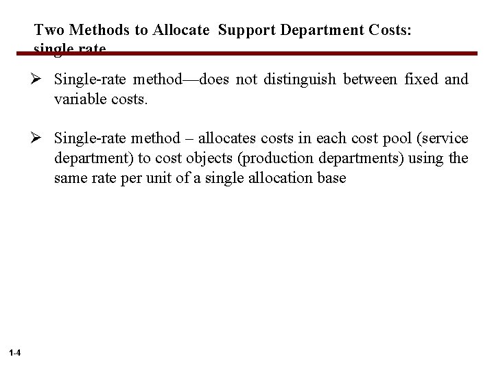 Two Methods to Allocate Support Department Costs: single rate Ø Single-rate method—does not distinguish