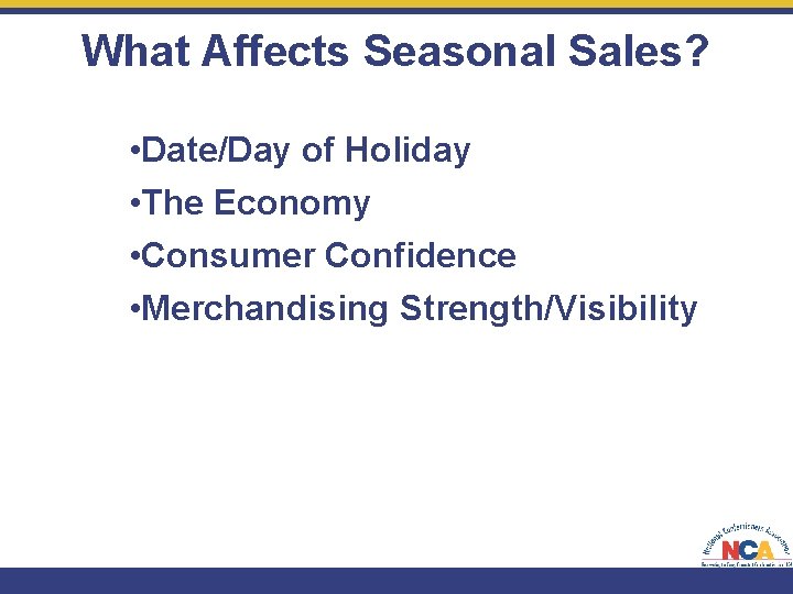 What Affects Seasonal Sales? • Date/Day of Holiday • The Economy • Consumer Confidence