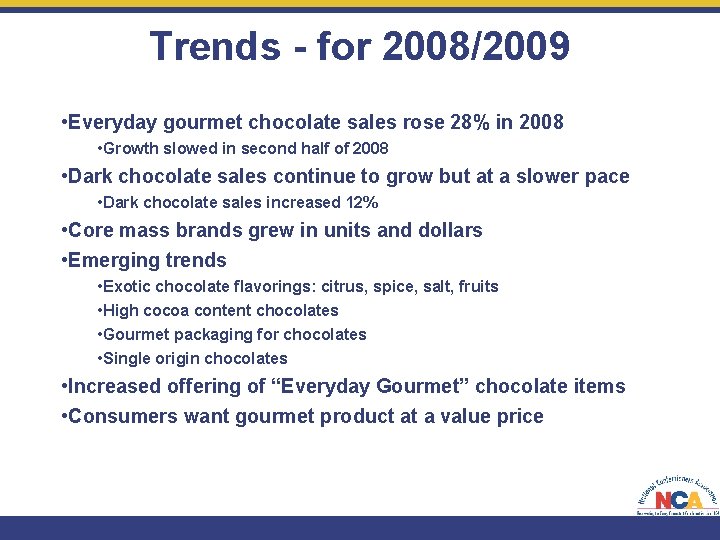 Trends - for 2008/2009 • Everyday gourmet chocolate sales rose 28% in 2008 •