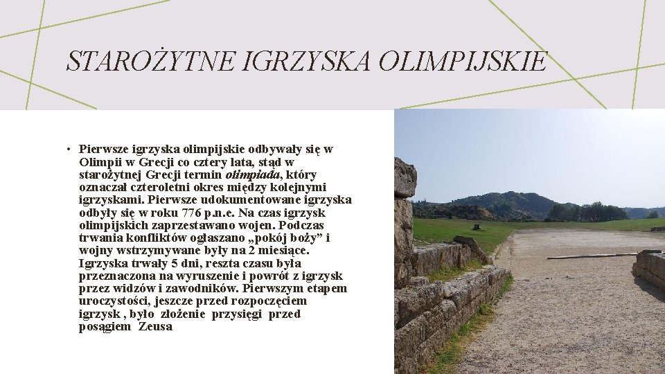 STAROŻYTNE IGRZYSKA OLIMPIJSKIE • Pierwsze igrzyska olimpijskie odbywały się w Olimpii w Grecji co