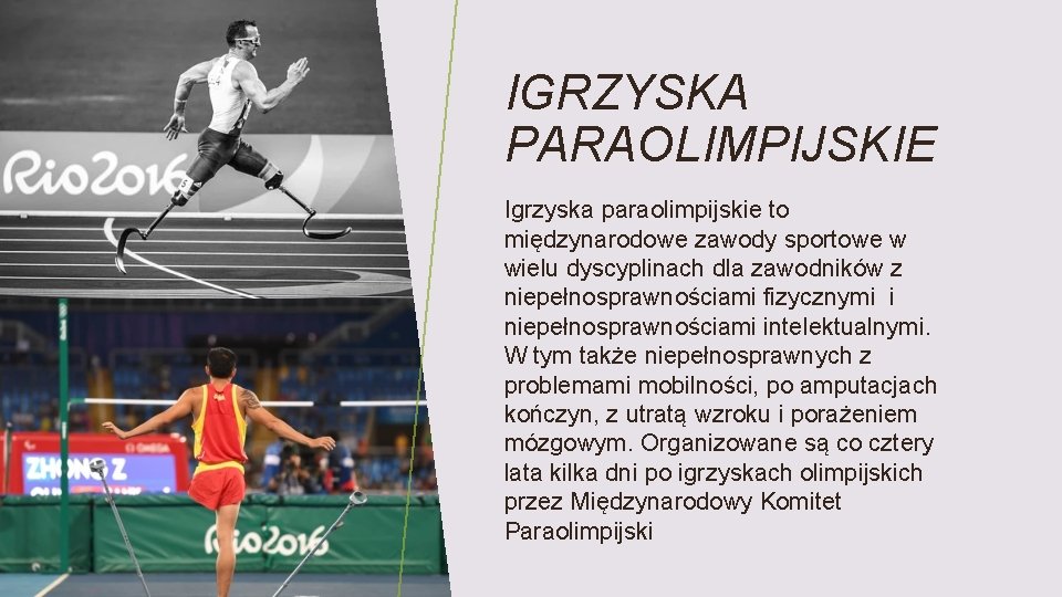 IGRZYSKA PARAOLIMPIJSKIE Igrzyska paraolimpijskie to międzynarodowe zawody sportowe w wielu dyscyplinach dla zawodników z