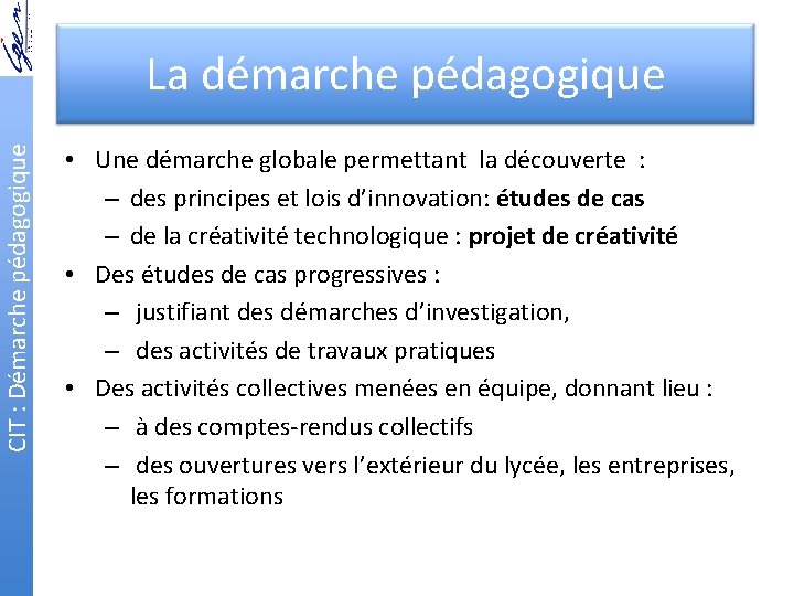 CIT : Démarche pédagogique La démarche pédagogique • Une démarche globale permettant la découverte