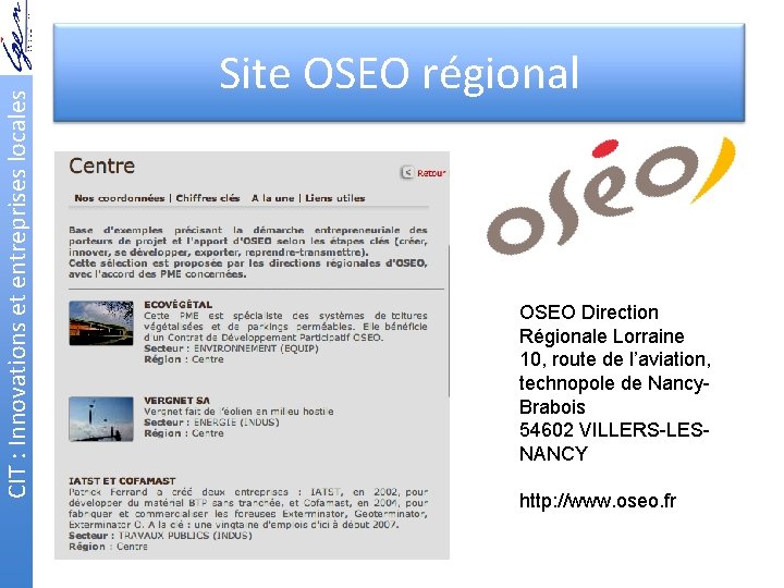 CIT : Innovations et entreprises locales Site OSEO régional OSEO Direction Régionale Lorraine 10,