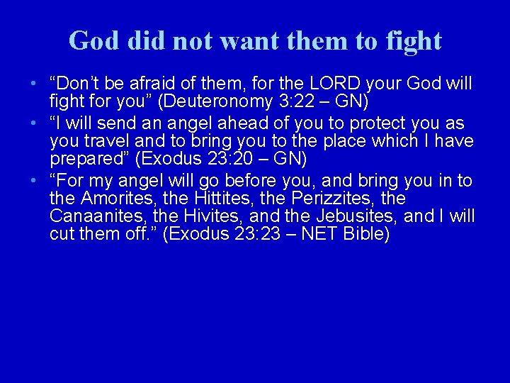 God did not want them to fight • “Don’t be afraid of them, for