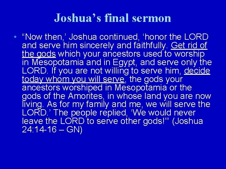 Joshua’s final sermon • “Now then, ’ Joshua continued, ‘honor the LORD and serve