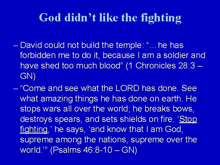 God didn’t like the fighting – David could not build the temple: “…he has