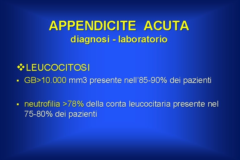 APPENDICITE ACUTA diagnosi - laboratorio v. LEUCOCITOSI § GB>10. 000 mm 3 presente nell’