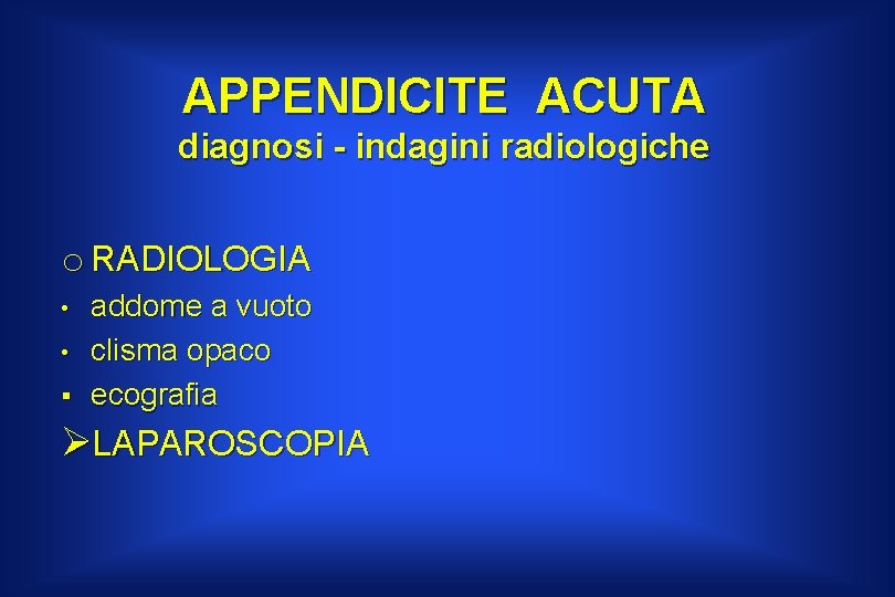 APPENDICITE ACUTA diagnosi - indagini radiologiche o RADIOLOGIA • • § addome a vuoto