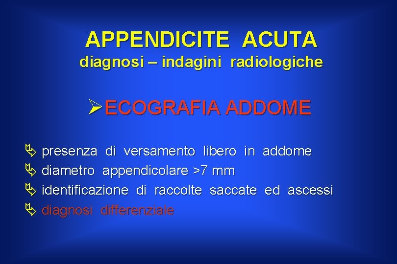 APPENDICITE ACUTA diagnosi – indagini radiologiche ØECOGRAFIA ADDOME Ä presenza di versamento libero in