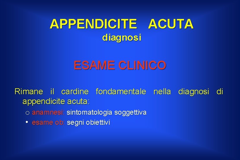 APPENDICITE ACUTA diagnosi ESAME CLINICO Rimane il cardine fondamentale nella diagnosi di appendicite acuta: