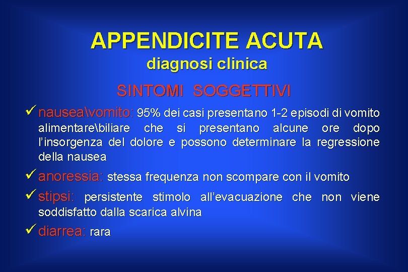 APPENDICITE ACUTA diagnosi clinica SINTOMI SOGGETTIVI ü nauseavomito: 95% dei casi presentano 1 -2