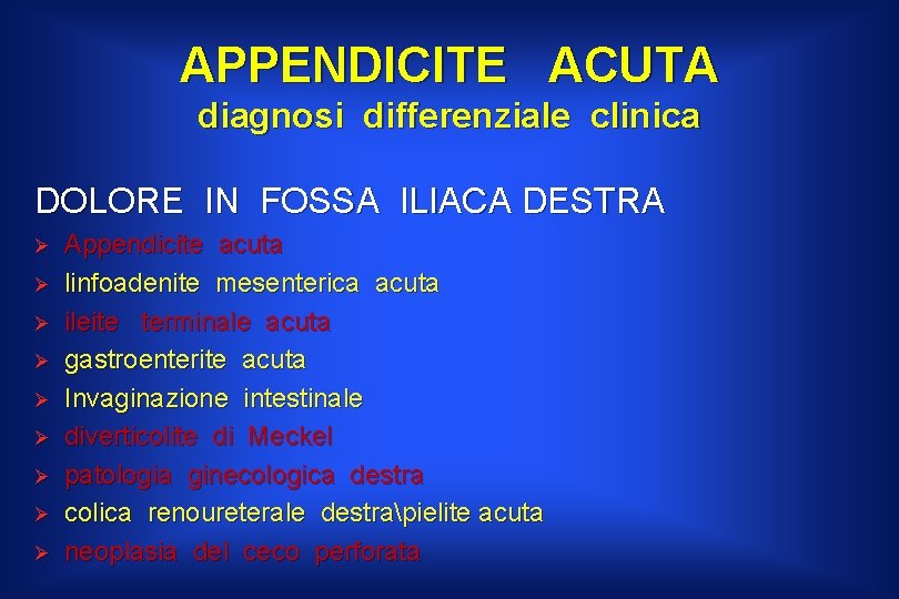 APPENDICITE ACUTA diagnosi differenziale clinica DOLORE IN FOSSA ILIACA DESTRA Ø Ø Ø Ø