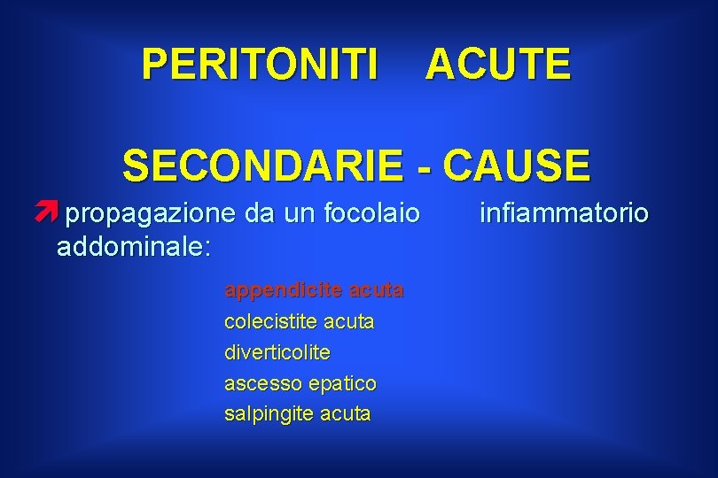 PERITONITI ACUTE SECONDARIE - CAUSE ì propagazione da un focolaio addominale: appendicite acuta colecistite