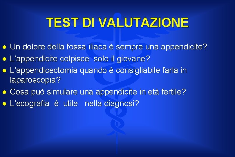 TEST DI VALUTAZIONE l l l Un dolore della fossa iliaca è sempre una