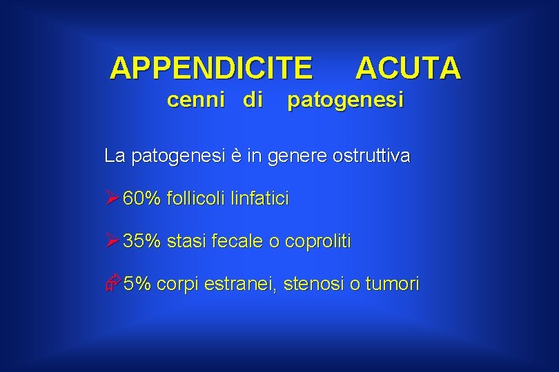 APPENDICITE cenni di ACUTA patogenesi La patogenesi è in genere ostruttiva Ø 60% follicoli