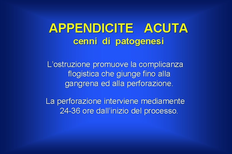 APPENDICITE ACUTA cenni di patogenesi L’ostruzione promuove la complicanza flogistica che giunge fino alla